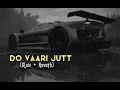 DO VAARI JUTT (Slow + Reverb)