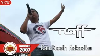 Download NAFF - KAU MASIH KEKASIHKU (LIVE KONSER LAMPUNG 2007) MP3