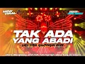 Lagu DJ VIRAL TIKTOK TAK ADA YANG ABADI TRAP PARTY TERBARU 2025