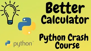Creating a Better Calculator Python Crash Course for Absolute Beginners