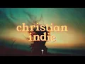 a christian indie playlist to brighten your days and lift your spirits ☀️✨