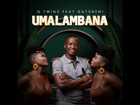 Download MP3 Q Twins Feat. Gatsheni - Umalambana (Official Audio)