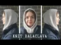 How to Knit a Balaclava Stylish Neck Warmer with Hood Tutorial