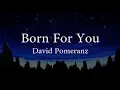David Pomeranz - Born For You (Official Lyric Video)