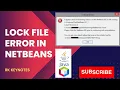 Solved Lock File Error while Uninstalling Netbeans Critical Error