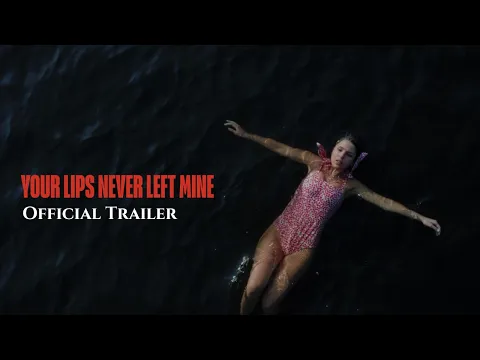 Your Lips Never Left Mine - Official Trailer