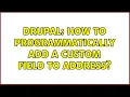 Drupal How to programmatically add a custom field to Address 2 Solutions