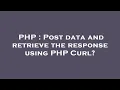 PHP Post data and retrieve the response using PHP Curl