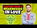 Taurus in Love and Relationships Biggest Weaknesses
