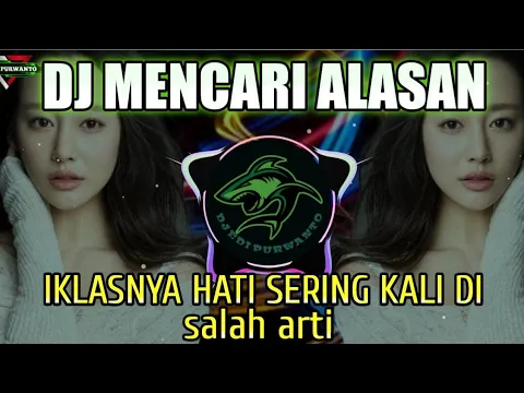 Download MP3 DJ IKLASNYA HATI SERING DI SALAH ARTI -  MENCARI ALASAN  REMIX TIKTOK VIRAL TERBARU 2022