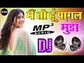 Download Lagu Main To Hoon Pagal Munda Dj R Dance Special Hindi Dj Viral Song By - #hindisong #newsong #lovesong