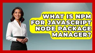 What Is Npm For JavaScript Node Package Manager - JavaScript Toolkit