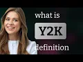 Y2k what is Y2K meaning
