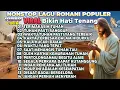 Download Lagu KUMPULAN LAGU ROHANI NONSTOP 2025 PALING MENYENTUH BIKIN HATI TENANG