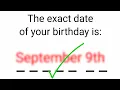 This will accurately guess your birt ay
