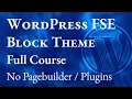 How to Create a Custom WordPress FSE Full Site Editing Block Theme from Scratch - Full Course 2023