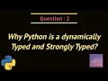 Why python is Dynamically Typed and Strongly Typed