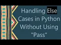 Handling Else Cases in Python Without Using Pass