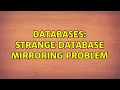 Databases Strange Database Mirroring Problem 2 Solutions