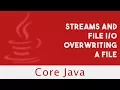 Core Java Streams and File Overwriting a File Part 101