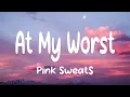 Lagu Pink Sweat$ - At My Worst (Lyrics)