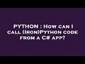 PYTHON How can I call Iron Python code from a C app