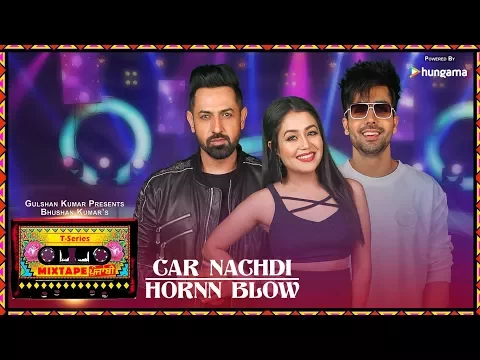 Download MP3 Car Nachdi/Hornn Blow (Video) | T-Series Mixtape Punjabi | Gippy Grewal ,Harrdy Sandhu & Neha Kakkar