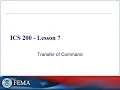 ICS 200 Lesson 7 - Transfer of Command Keeping the Scene Safe During Leadership Changes