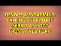 DevOps SysAdmins Calling CGI python script as root from a web form 2 Solutions