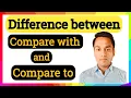 Difference between Compare with and Compare to Use of Compare with and Compare to