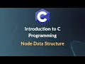 Introduction to C Programming - The Node Data Structure