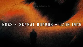 Download Noes \u0026 Serhat Durmus - Uzun İnce // slowed + reverb MP3