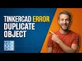 Tinkercad Error Duplicate Object Easy Fix Guide
