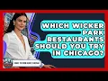 Which Wicker Park Restaurants Should You Try In Chicago - What To Know About Chicago