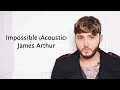 Download Lagu Impossible (Acoustic) - James Arthur {Lyrics}