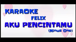 Download KARAOKE FELIX - AKU PENCINTAMU // MINUS ONE MP3