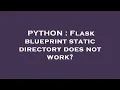 PYTHON Flask blueprint static directory does not work