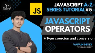 JavaScript Operators Type Coercion JavaScript A-Z Tutorial Series Varun Modi DiVaScript