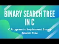 Binary Search Tree in C C Program to implement Binary Search Tree