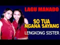 Download Lagu SO TUA NGANA SAYANG - Lengkong Sister // Pop Manado (Official Music Video)