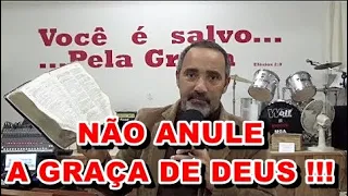 NÃO ANULE A GRAÇA DE DEUS !!! 15/08/2018