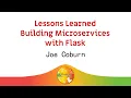 Lessons Learned Building Microservices with Flask - Joe Coburn