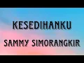 Download Lagu Sammy Simorangkir - Kesedihanku | Easy Lyrics