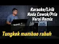Download Lagu TUNGKEK MAMBAOK RABAH ( Versi Remix ) - Karaoke/Lirik Nada Cowok/Pria || Fadli Vaddero