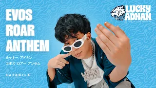 evos roar anthem lucky adnan official music video 