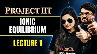 Ionic Equilibrium Lecture 1 | Class 11 JEE Chemistry | JEE 2027 | PROJECT IIT | Shilpi Mam