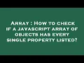 Array How to check if a javascript array of objects has every single property listed