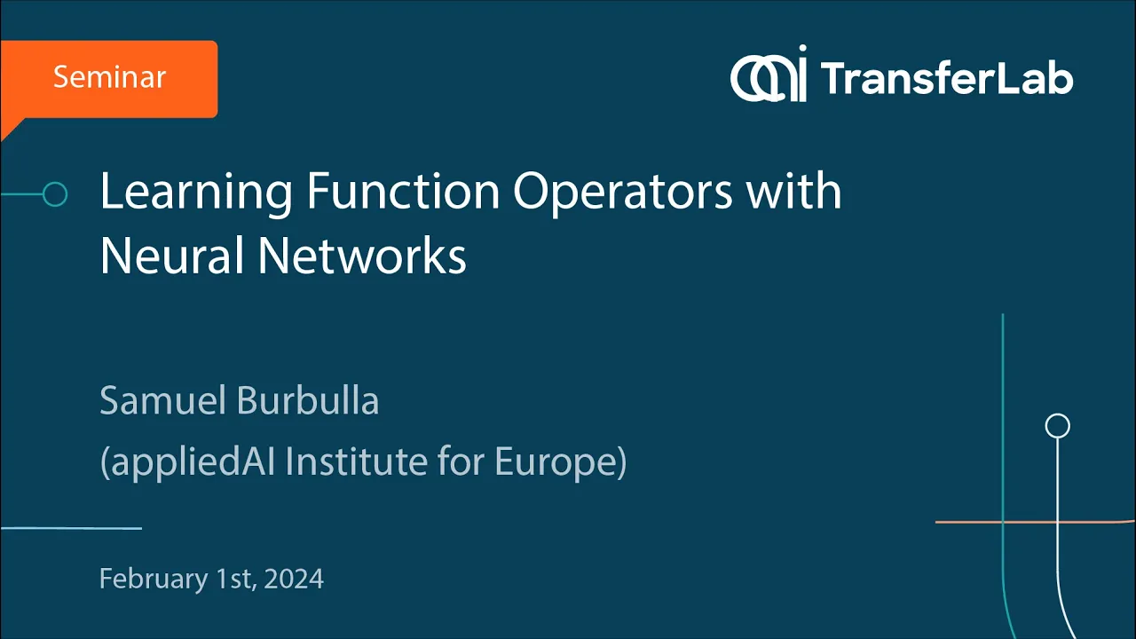 TransferLab Seminar: Learning Function Operators with Neural Networks - Samuel Burbulla
