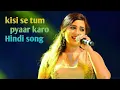 Download Lagu kisi se tum pyaar karo || romantic hindi song ||Hindi song singer anurati roy ||