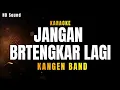 Download Lagu Kangen Band - JANGAN BERTENGKAR LAGI (KARAOKE \u0026 COVER) suara bening